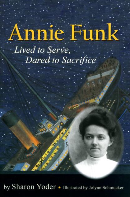 ANNIE FUNK - Lived to Serve, Dared to Sacrifice Sharon Yoder